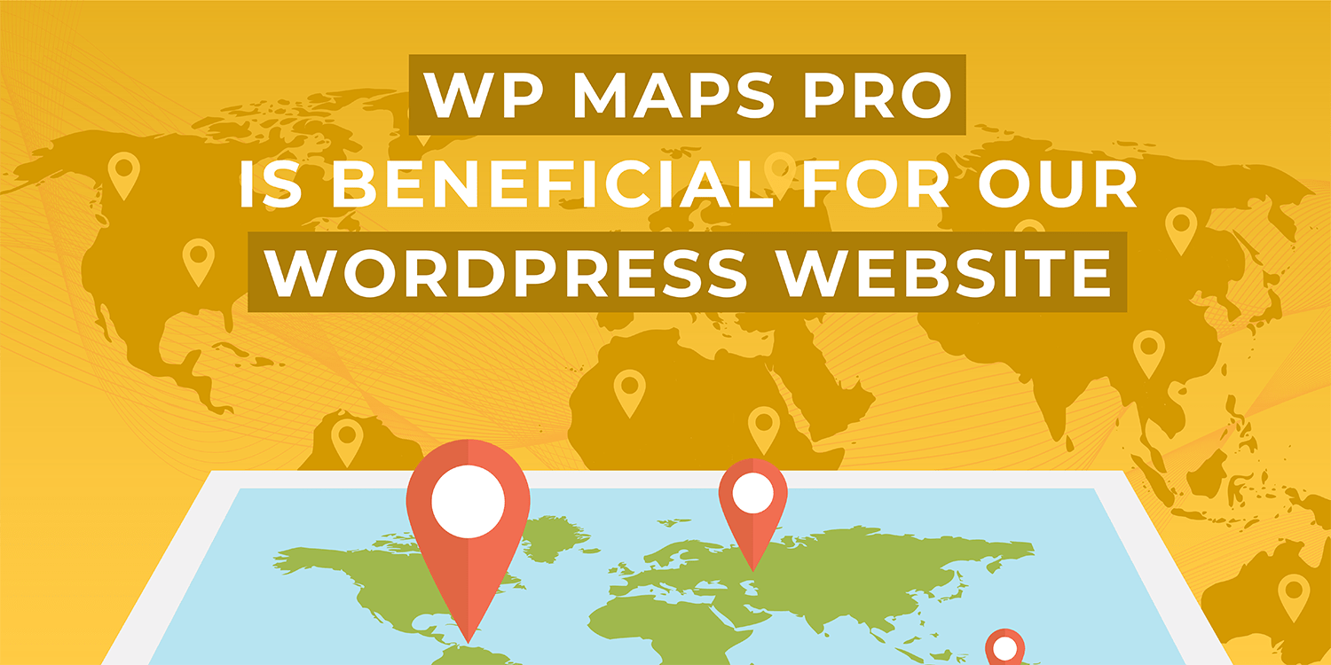 How WP MAPS PRO is Beneficial for Your WordPress Website?