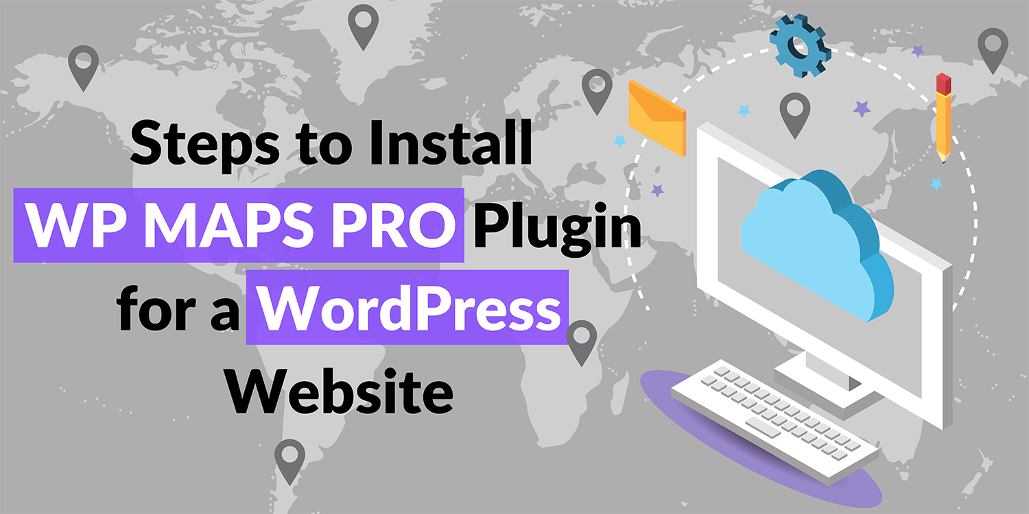 Steps to install WP MAPS PRO Plugin for a WordPress Website