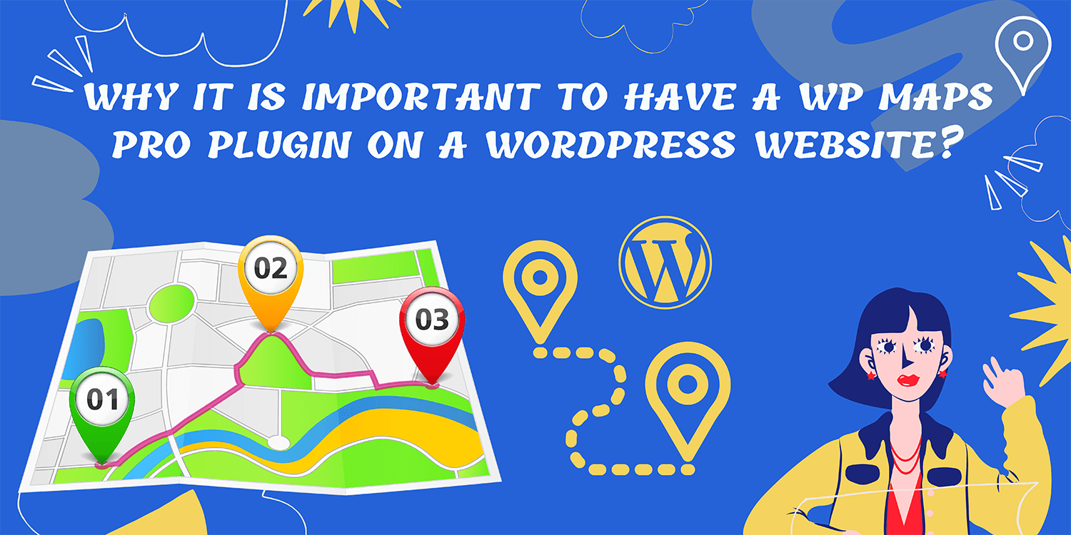 Why it is important to have a WP MAPS PRO Plugin on a WordPress Website?