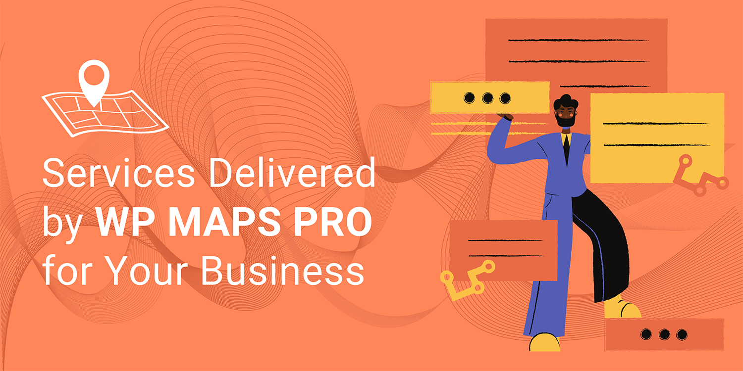 How the services delivered by WP MAPS PRO are beneficial for your business?
