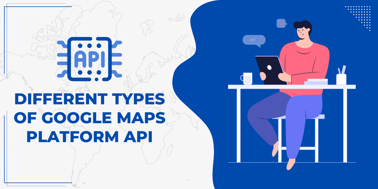 Different Types of Google Maps Platform API