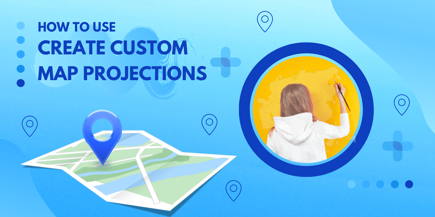 How to use create Custom Map Projections?