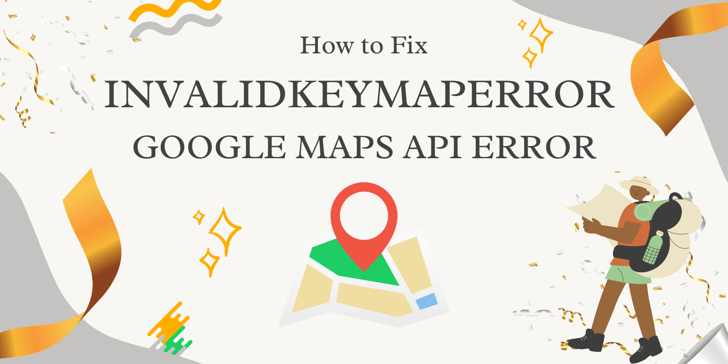 How to Fix InvalidKeyMapError Google Maps API Error