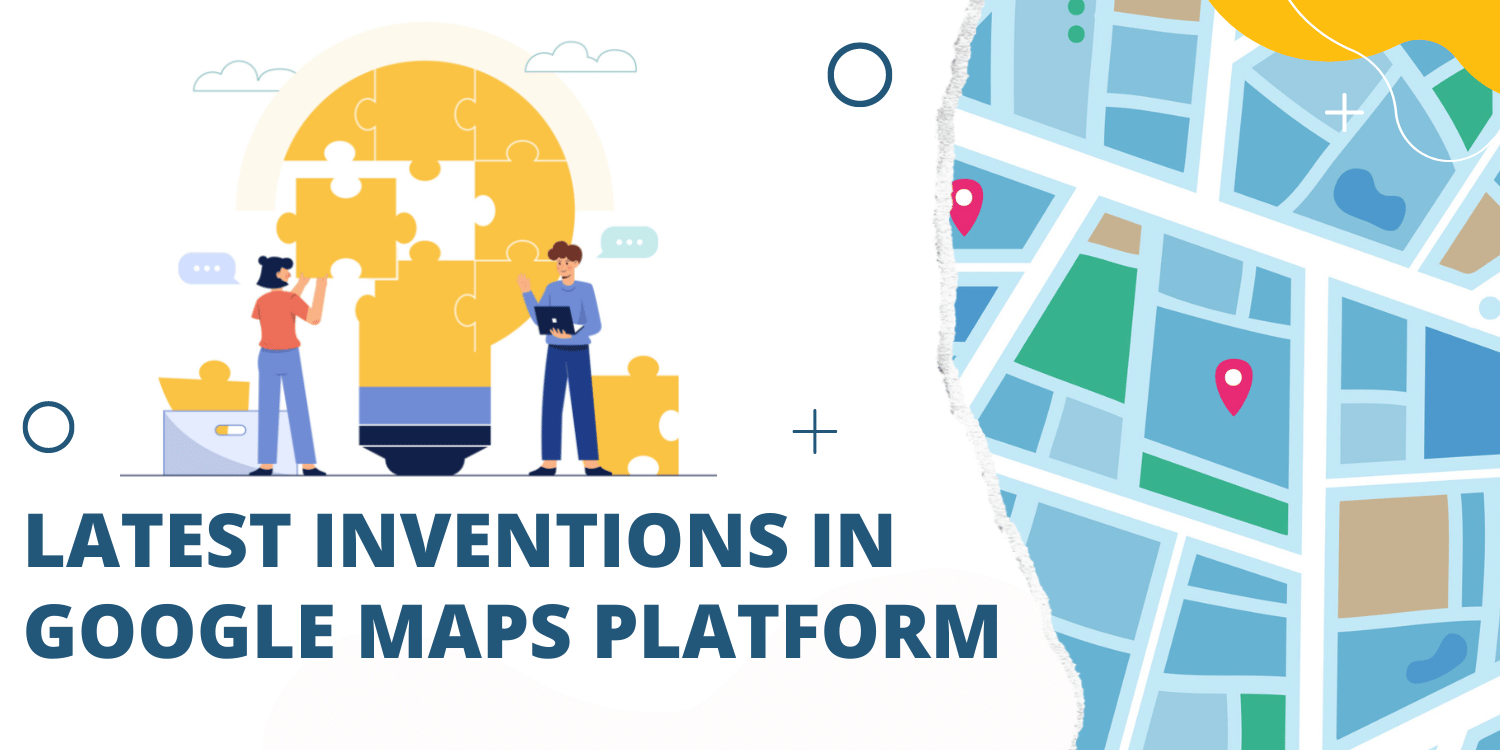 Latest Inventions in Google Maps Platform