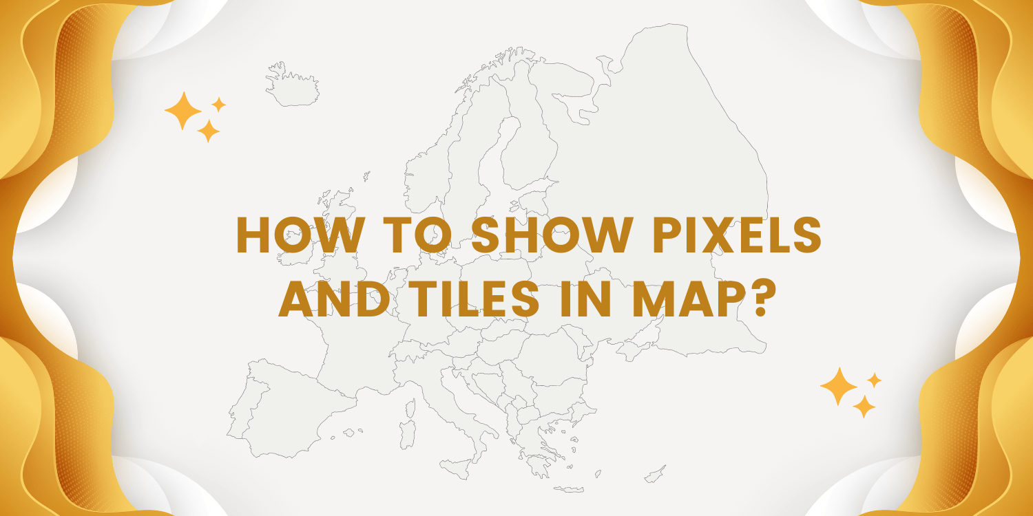 How to show Pixels and Tiles in Map?